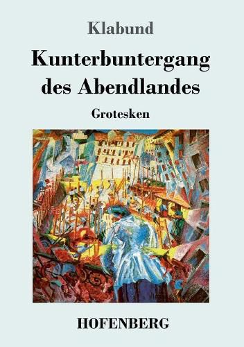 Cover image for Kunterbuntergang des Abendlandes: Grotesken