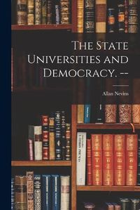 Cover image for The State Universities and Democracy. --