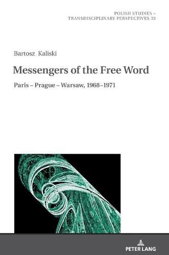 Cover image for Messengers of the Free Word: Paris - Prague - Warsaw, 1968-1971