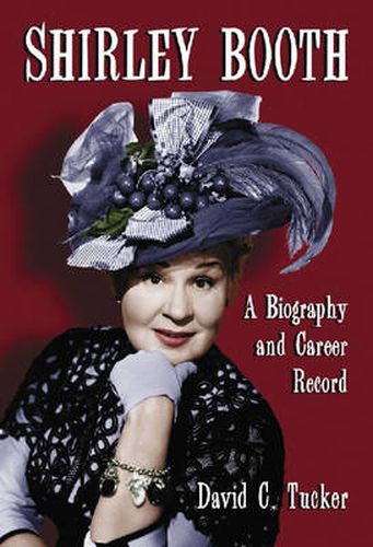 Shirley Booth: A Biography and Career Record