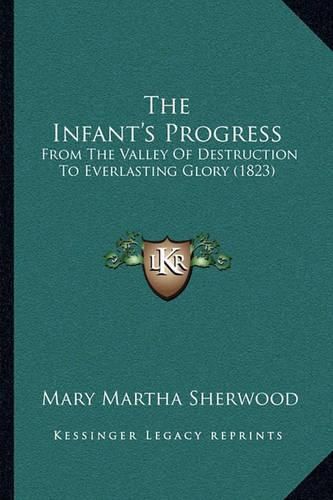 The Infant's Progress: From the Valley of Destruction to Everlasting Glory (1823)