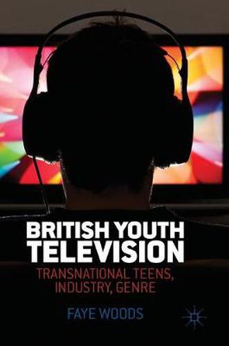 Cover image for British Youth Television: Transnational Teens, Industry, Genre