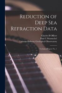 Cover image for Reduction of Deep Sea Refraction Data: Technical Report No. 1