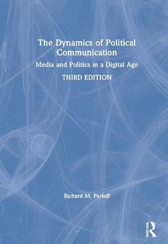 Cover image for The Dynamics of Political Communication: Media and Politics in a Digital Age