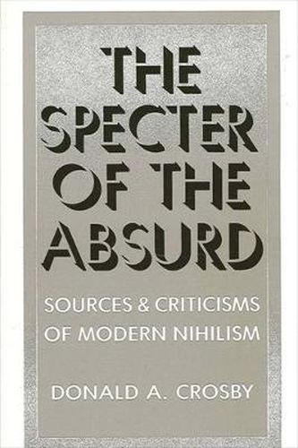 Cover image for The Specter of the Absurd: Sources and Criticisms of Modern Nihilism