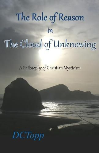 Cover image for The Role of Reason in the Cloud of Unknowing: A Philosophy of Christian Mysticism