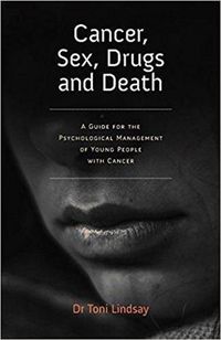 Cover image for Cancer, Sex, Drugs and Death: A Clinician Guide to the Psychological Management of Young People with Cancer