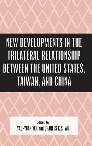 Cover image for New Developments in the Trilateral Relationship between the United States, Taiwan, and China