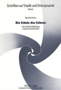 Cover image for Die Schule Des Sehens: Klischeefreie Vollendung Triadischer Wirklichkeit