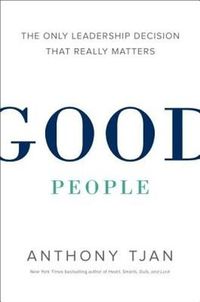 Cover image for Good People: The Only Leadership Decision That Really Matters