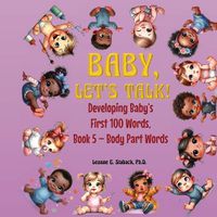 Cover image for Baby, Let's Talk! Developing Baby's First 100 Words, Book 5