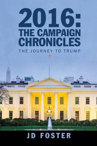 Cover image for 2016: The Campaign Chronicles: The Journey to Trump