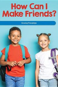 Cover image for How Can I Make Friends?: Growing Friendships