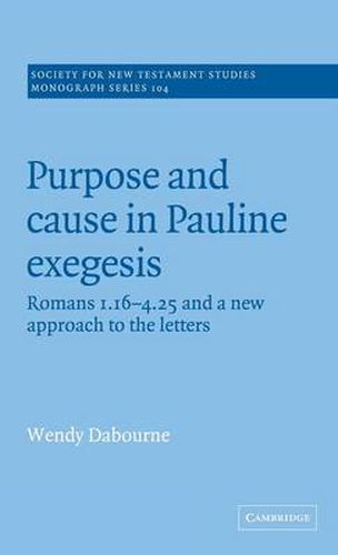 Cover image for Purpose and Cause in Pauline Exegesis: Romans 1.16-4.25 and a New Approach to the Letters