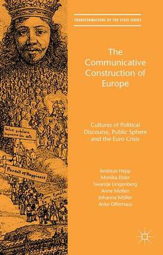 Cover image for The Communicative Construction of Europe: Cultures of Political Discourse, Public Sphere, and the Euro Crisis