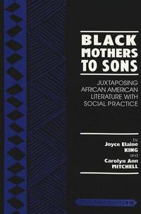 Cover image for Black Mothers to Sons: Juxtaposing African American Literature with Social Practice