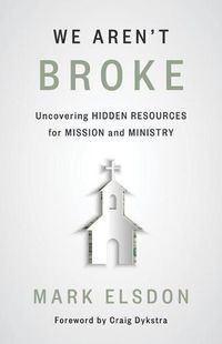 Cover image for We Aren't Broke: Uncovering Hidden Resources for Mission and Ministry