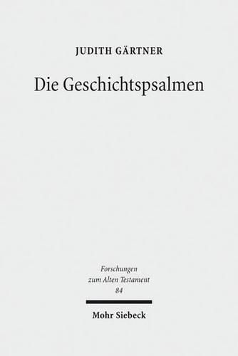 Cover image for Die Geschichtspsalmen: Eine Studie zu den Psalmen 78, 105, 106, 135 und 136 als hermeneutische Schlusseltexte im Psalter
