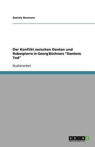 Der Konflikt zwischen Danton und Robespierre in Georg Buchners  Dantons Tod