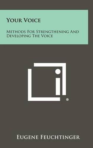 Cover image for Your Voice: Methods for Strengthening and Developing the Voice