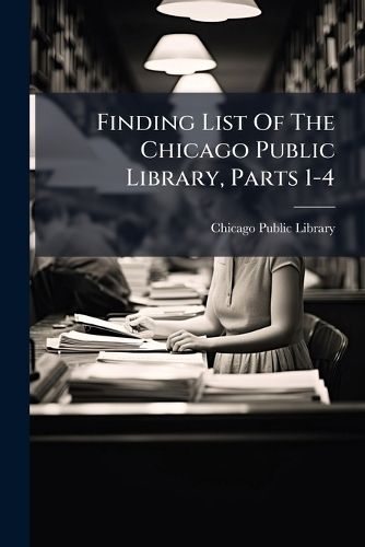 Cover image for Finding List of the Chicago Public Library, Parts 1-4