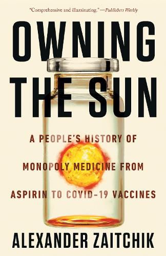Cover image for Owning the Sun: A People's History of Monopoly Medicine from Aspirin to COVID-19 Vaccines