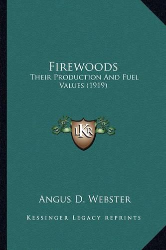 Cover image for Firewoods Firewoods: Their Production and Fuel Values (1919) Their Production and Fuel Values (1919)