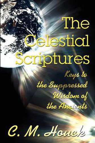 Cover image for The Celestial Scriptures: Keys to the Suppressed Wisdom of the Ancients