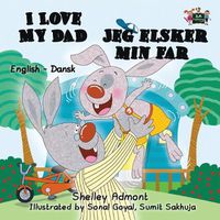 Cover image for I Love My Dad: English Danish Bilingual Edition