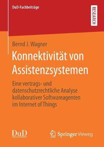 Cover image for Konnektivitat Von Assistenzsystemen: Eine Vertrags&#8208; Und Datenschutzrechtliche Analyse Kollaborativer Softwareagenten Im Internet of Things