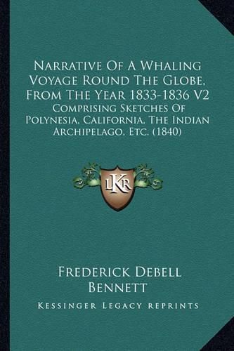 Narrative of a Whaling Voyage Round the Globe, from the Year 1833-1836 V2: Comprising Sketches of Polynesia, California, the Indian Archipelago, Etc. (1840)