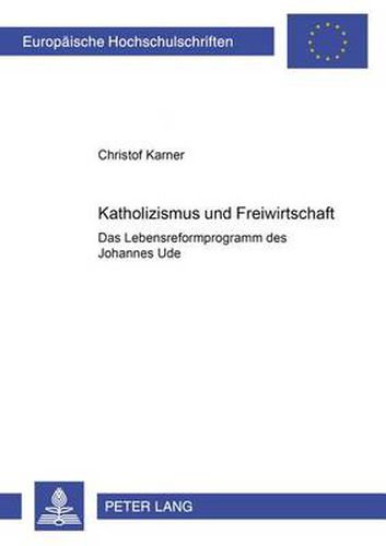 Cover image for Katholizismus und Freiwirtschaft; Das Lebensreformprogramm des Johannes Ude