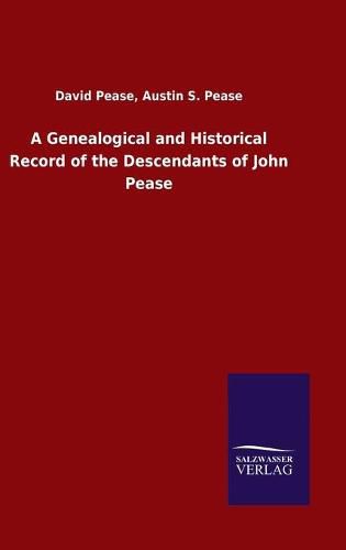 Cover image for A Genealogical and Historical Record of the Descendants of John Pease