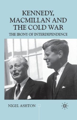 Cover image for Kennedy, Macmillan and the Cold War: The Irony of Interdependence