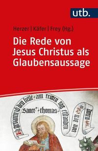 Cover image for Die Rede Von Jesus Christus ALS Glaubensaussage: Der Zweite Artikel Des Apostolischen Glaubensbekenntnisses Im Gesprach Zwischen Bibelwissenschaft Und Dogmatik