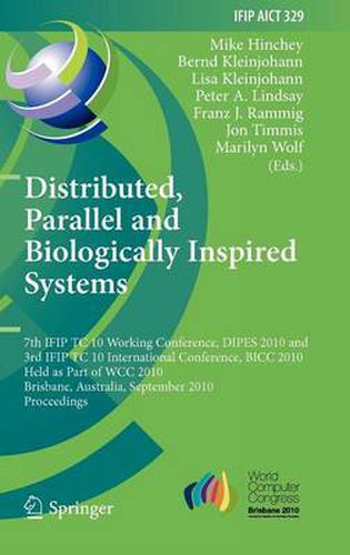 Distributed, Parallel and Biologically Inspired Systems: 7th IFIP TC 10 Working Conference, DIPES 2010, and 3rd IFIP TC 10 International Conference, BICC 2010, Held as Part of WCC 2010, Brisbane, Australia, September 20-23, 2010, Proceedings