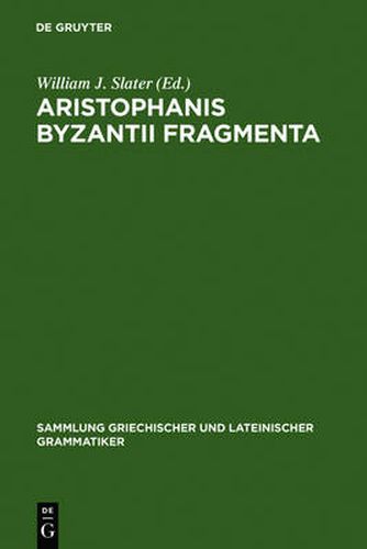 Cover image for Aristophanis Byzantii Fragmenta: Post A. Nauck collegit, testimoniis ornavit, brevi commentario instruxit