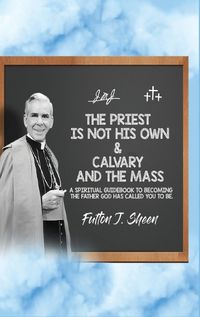 Cover image for The Priest Is Not His Own & Calvary and the Mass