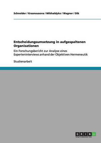 Cover image for Entscheidungsumsetzung in aufgespaltenen Organisationen: Ein Forschungsbericht zur Analyse eines Experteninterviews anhand der Objektiven Hermeneutik