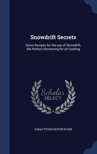 Cover image for Snowdrift Secrets: Some Recipes for the Use of Snowdrift, the Perfect Shortening for All Cooking