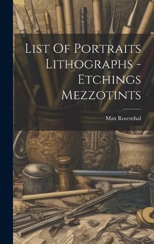 Cover image for List Of Portraits Lithographs - Etchings Mezzotints