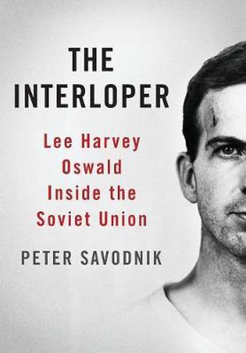 Cover image for The Interloper: Lee Harvey Oswald Inside the Soviet Union