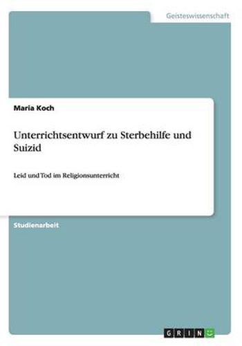 Cover image for Unterrichtsentwurf zu Sterbehilfe und Suizid: Leid und Tod im Religionsunterricht