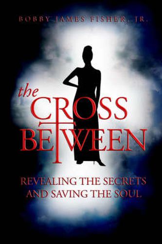 Cover image for The Cross Between Revealing The Secrets and Saving the Soul