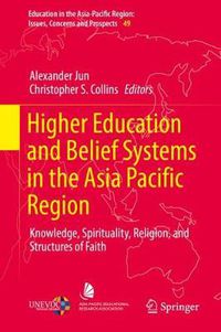 Cover image for Higher Education and Belief Systems in the Asia Pacific Region: Knowledge, Spirituality, Religion, and Structures of Faith