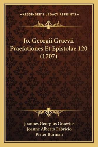 Jo. Georgii Graevii Praefationes Et Epistolae 120 (1707)