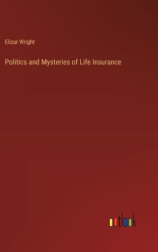 Politics and Mysteries of Life Insurance