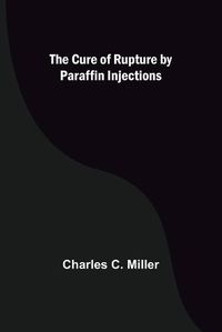 Cover image for The Cure of Rupture by Paraffin Injections