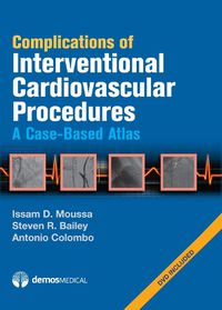 Cover image for Complications of Interventional Cardiovascular Procedures: A Case-Based Atlas
