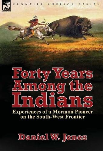 Cover image for Forty Years Among the Indians: Experiences of a Mormon Pioneer on the South-West Frontier